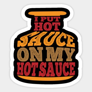 I PUT HOT SAUCE ON MY HOT SAUCE Sticker